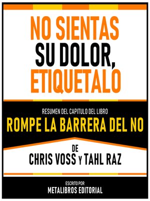 cover image of No Sientas Su Dolor, Etiquetalo--Resumen Del Capitulo Del Libro Rompe La Barrera Del No De Chris Voss Y Tahl Raz